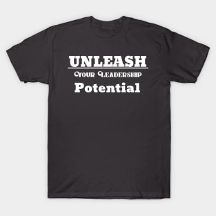 Unleash Your Leadership Potential T-Shirt